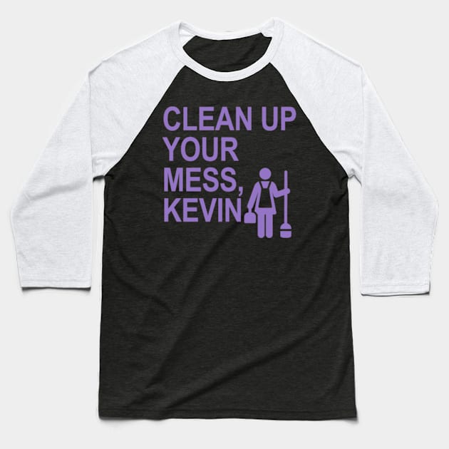 Clean up your mess, Kevin. (lavender) (1) Baseball T-Shirt by ARZShopDesign